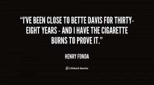 ve been close to Bette Davis for thirty-eight years - and I have the ...