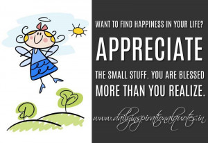Want to find happiness in your life? Appreciate the small stuff. You ...