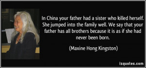 In China your father had a sister who killed herself. She jumped into ...