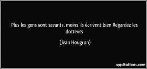 Plus les gens sont savants, moins ils écrivent bien Regardez les ...