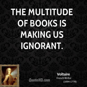 The multitude of books is making us ignorant.