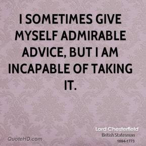 ... Admirable Advice, But I Am Incapable Of Taking It - Advice Quotes