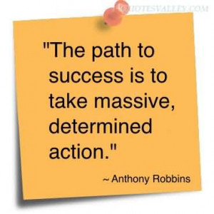 The Path To Success Is To Take Massive, Determined Action