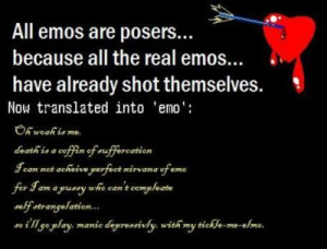 ... posers... because all the real emos;;; have already shot themselves
