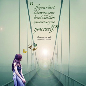 Quotes Picture: if you start deceiving your loved ones then you are ...