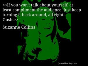 ... Gush.Source: quoteallthethings.com #SuzanneCollins #quote #quotation #