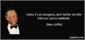 Unless it's an emergency, don't bother me after 6:00 p.m. and on ...