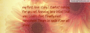 my first love story, I started looking for you, not knowing how blind ...