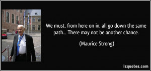 We must, from here on in, all go down the same path... There may not ...