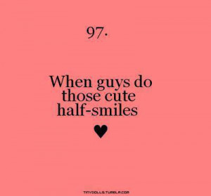 When guys do those cute half-smiles
