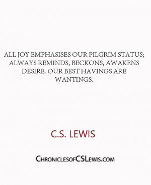 All joy emphasises our pilgrim status; always reminds, beckons ...