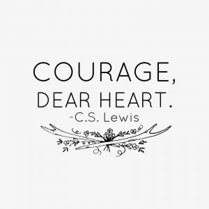 Click here to download Courage, Dear Heart Quote