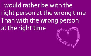 The right person at the wrong time