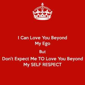 Can Love You Beyond My Ego But Don't Expect Me TO Love You Beyond My ...