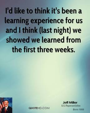 Jeff Miller - I'd like to think it's been a learning experience for us ...