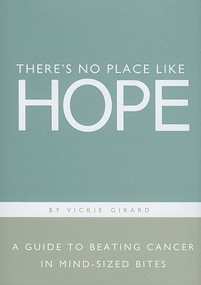 There's No Place Like Hope: A Guide to Beating Cancer in Mind-Sized ...