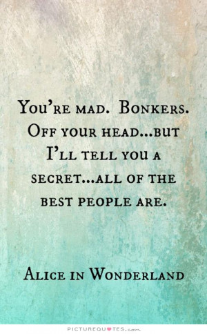 Alice In Wonderland Quotes Mad Quotes Secret Quotes