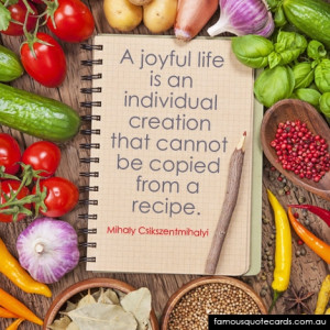 ... life is an individual creation that cannot be copied from a recipe