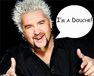 Guy Fieri. Douche McDouche. Stupid Quotes and Backward Sunglasses.