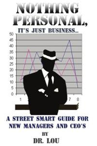 NOTHING PERSONAL, IT'S JUST BUSINESS...: A STREET SMART GUIDE FOR NEW ...