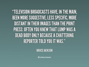 Television broadcasts have, in the main, been more suggestive, less ...