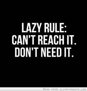 Lazy rule: Can't reach it. Don't need it.