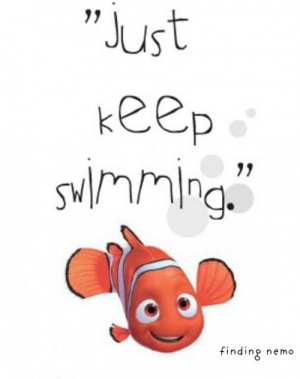 Just Keep Swimming - favorite motto ever :)