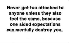... same, because one sided expectations can mentally destroy you. More