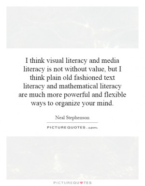 think visual literacy and media literacy is not without value, but I ...