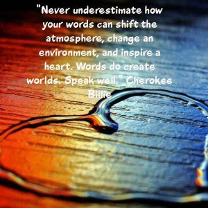 Never underestimate how your words can shift the atmosphere, change an ...