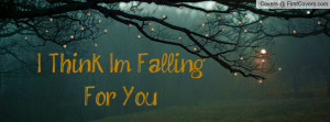 Think I'm Falling For You Profile Facebook Covers
