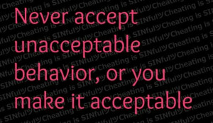 choose to not accept unacceptable behavior. Especially if it's from ...