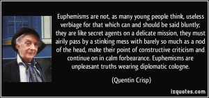 ... are unpleasant truths wearing diplomatic cologne. - Quentin Crisp