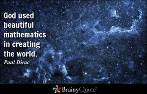 God used beautiful mathematics in creating the world. - Paul Dirac