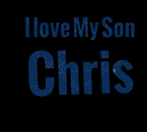 Quotes Picture: i love my son chris