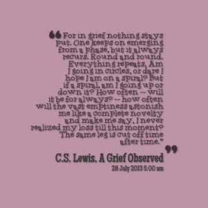 Quotes Picture: for in grief nothing stays put one keeps on emerging ...