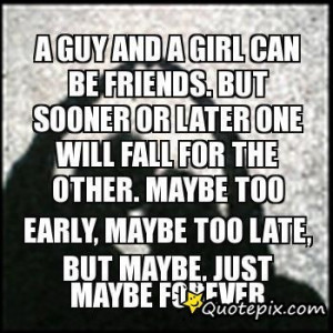 Guy And A Girl Can Be Friends. But Sooner Or Later One Will Fall For ...