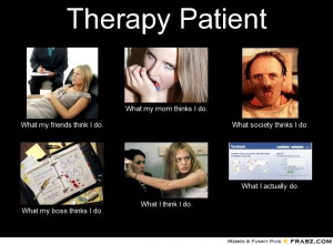 frabz-Therapy-Patient-What-my-friends-think-I-do-What-my-mom-thinks-I ...