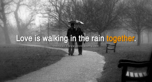 quotes about love Love is walking in the rain together. - Unknown
