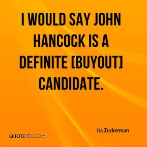 Ira Zuckerman - I would say John Hancock is a definite [buyout ...