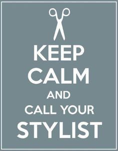 Helpful Hint: Keep calm and call your stylist :) were unlicensed ...