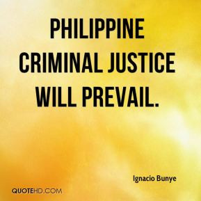 Ignacio Bunye - Philippine criminal justice will prevail.