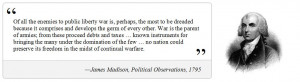 James Madison described war as our most dreaded public enemy: