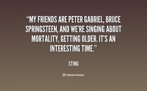 My friends are Peter Gabriel, Bruce Springsteen, and we're singing ...