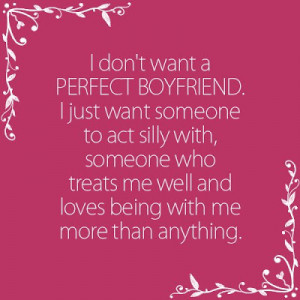 ... silly with, someone who treats me well and loves being with me more