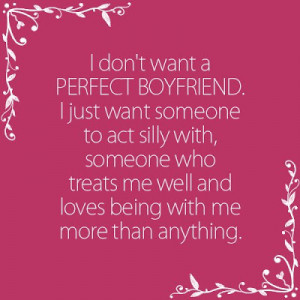 ... silly with, someone who treats me well and loves being with me more