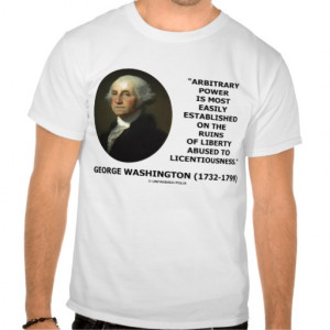 George Washington Arbitrary Power Liberty Quote Tees