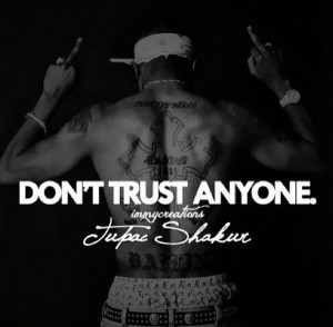 Don't trust anyone.: 2Pac Dont Trust Anyon, Tupac Quotes Trust, Ripped ...