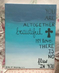 Bible verse painted on canvas. Love this verse! Song of Solomon 4:7 ...