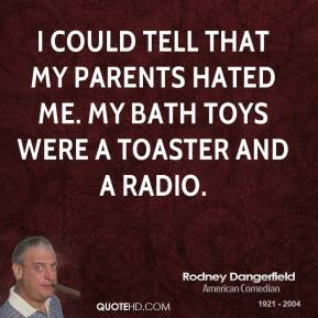 ... -dangerfield-comedian-quote-i-could-tell-that-my-parents-hated.jpg